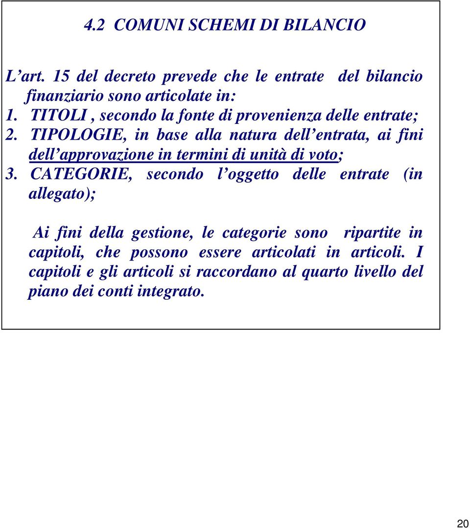 TIPOLOGIE, in base alla natura dell entrata, ai fini dell approvazione in termini di unità di voto; 3.