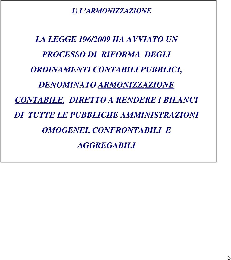 ARMONIZZAZIONE CONTABILE, DIRETTO A RENDERE I BILANCI DI TUTTE