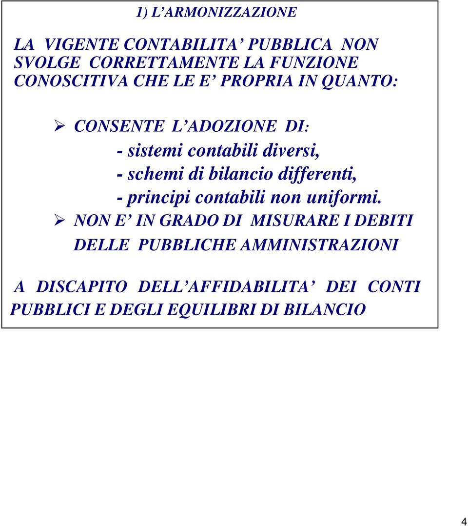 schemi di bilancio differenti, - principi contabili non uniformi.