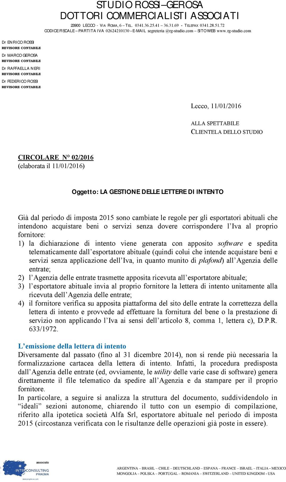 e spedita telematicamente dall esportatore abituale (quindi colui che intende acquistare beni e servizi senza applicazione dell Iva, in quanto munito di plafond) all Agenzia delle entrate; 2) l