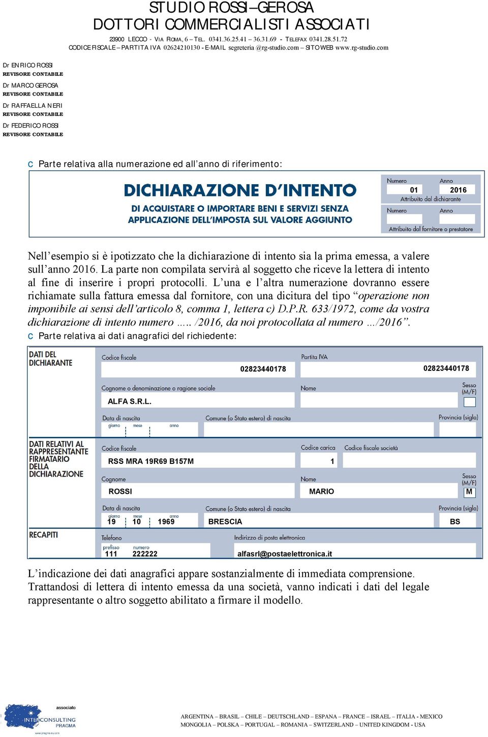 L una e l altra numerazione dovranno essere richiamate sulla fattura emessa dal fornitore, con una dicitura del tipo operazione non imponibile ai sensi dell articolo 8, comma 1, lettera c) D.P.R.