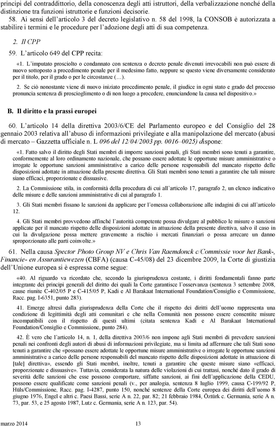 L articolo 649 del CPP recita: «1.