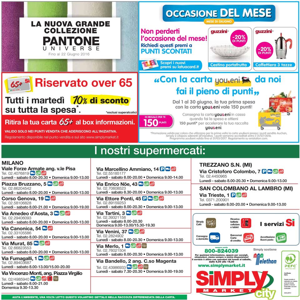 VALIDO SOLO NEI PUNTI VENDITA CHE ADERISCONO ALL'INIZIATIVA. Regolamento disponibile nel punto vendita e sul sito www.simplymarket.it MILANO Viale Forze Armate ang. v.le Pisa Tel. 02.