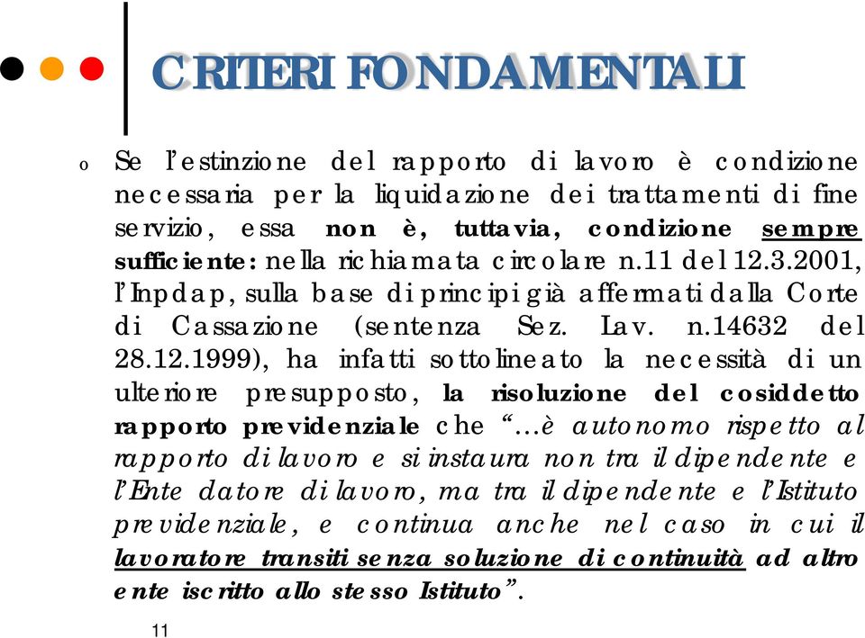 3.2001, l Inpdap, sulla base di principi già affermati dalla Crte di Cassazine (sentenza Sez. Lav. n.14632 del 28.12.