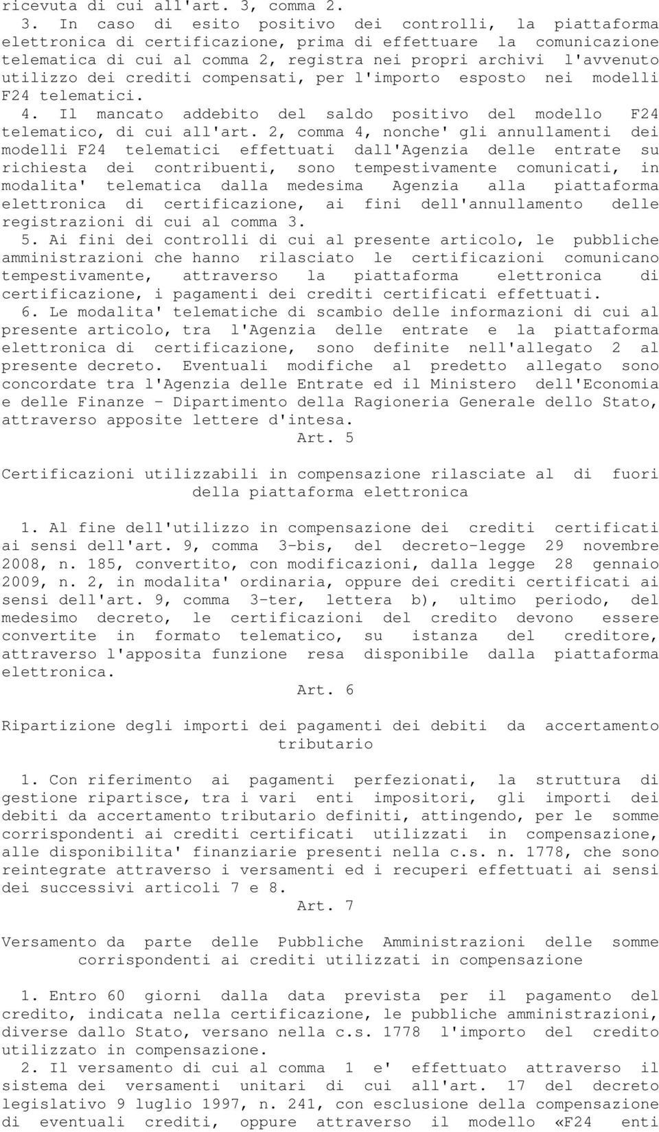 In caso di esito positivo dei controlli, la piattaforma elettronica di certificazione, prima di effettuare la comunicazione telematica di cui al comma 2, registra nei propri archivi l'avvenuto