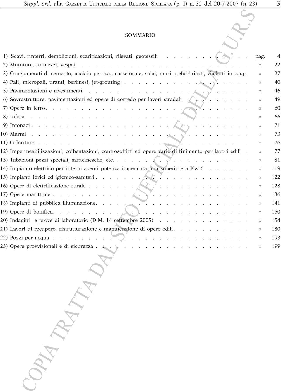 .................» 40 5) Pavimentazioni e rivestimenti.......................» 46 6) Sovrastrutture, pavimentazioni ed opere di corredo per lavori stradali.........» 49 7) Opere in ferro.