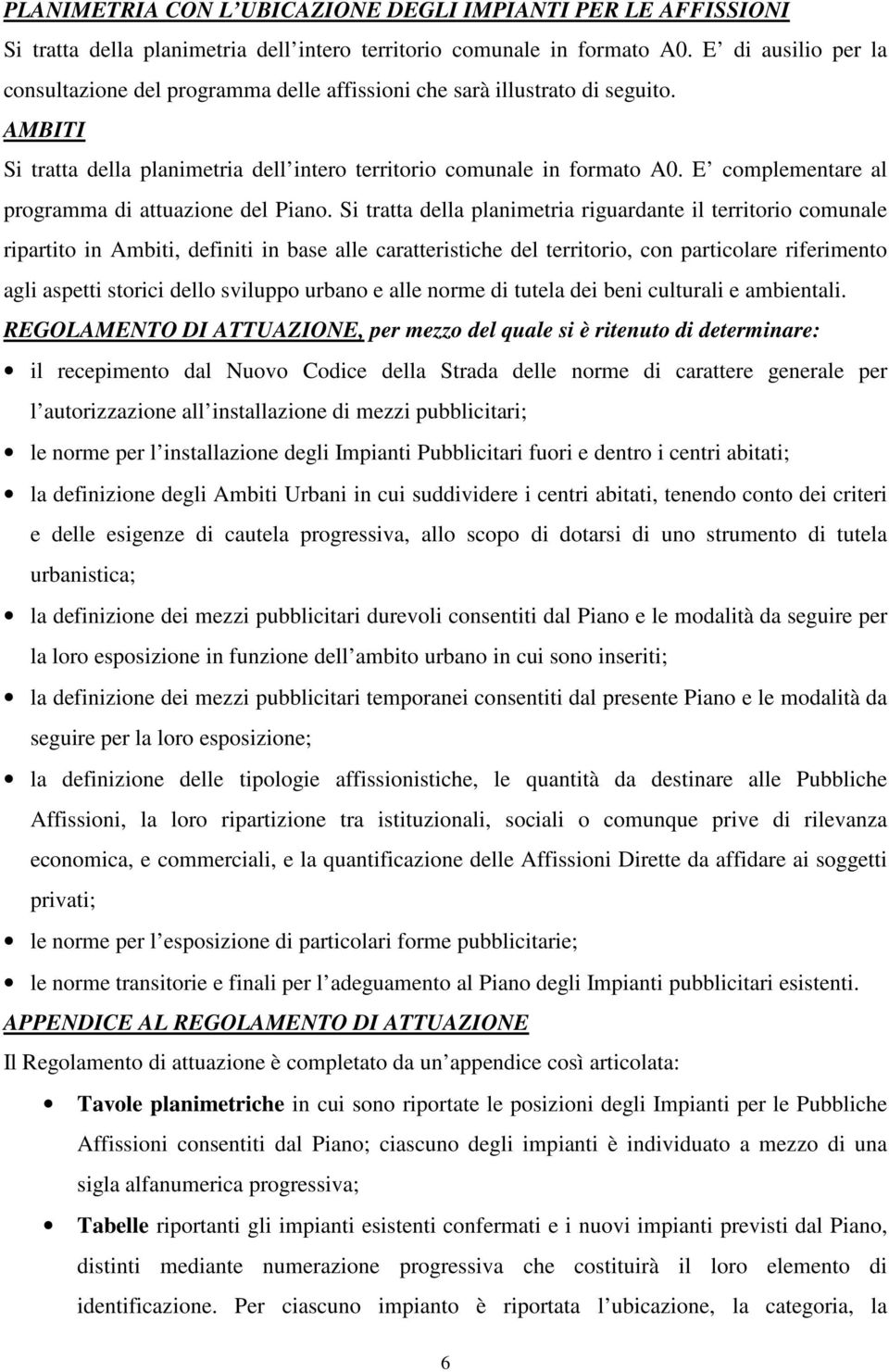 E complementare al programma di attuazione del Piano.