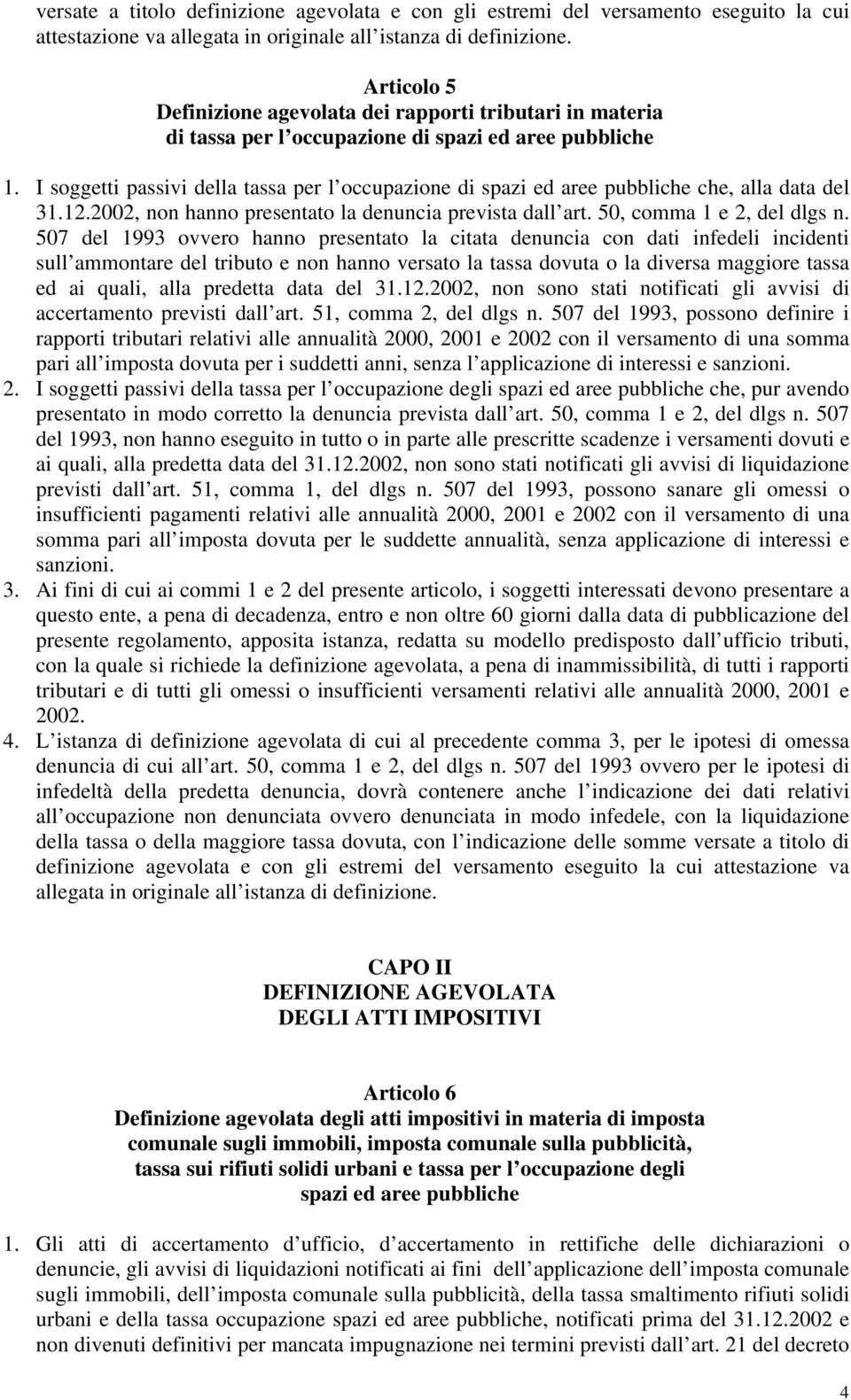 I soggetti passivi della tassa per l occupazione di spazi ed aree pubbliche che, alla data del 31.12.2002, non hanno presentato la denuncia prevista dall art. 50, comma 1 e 2, del dlgs n.