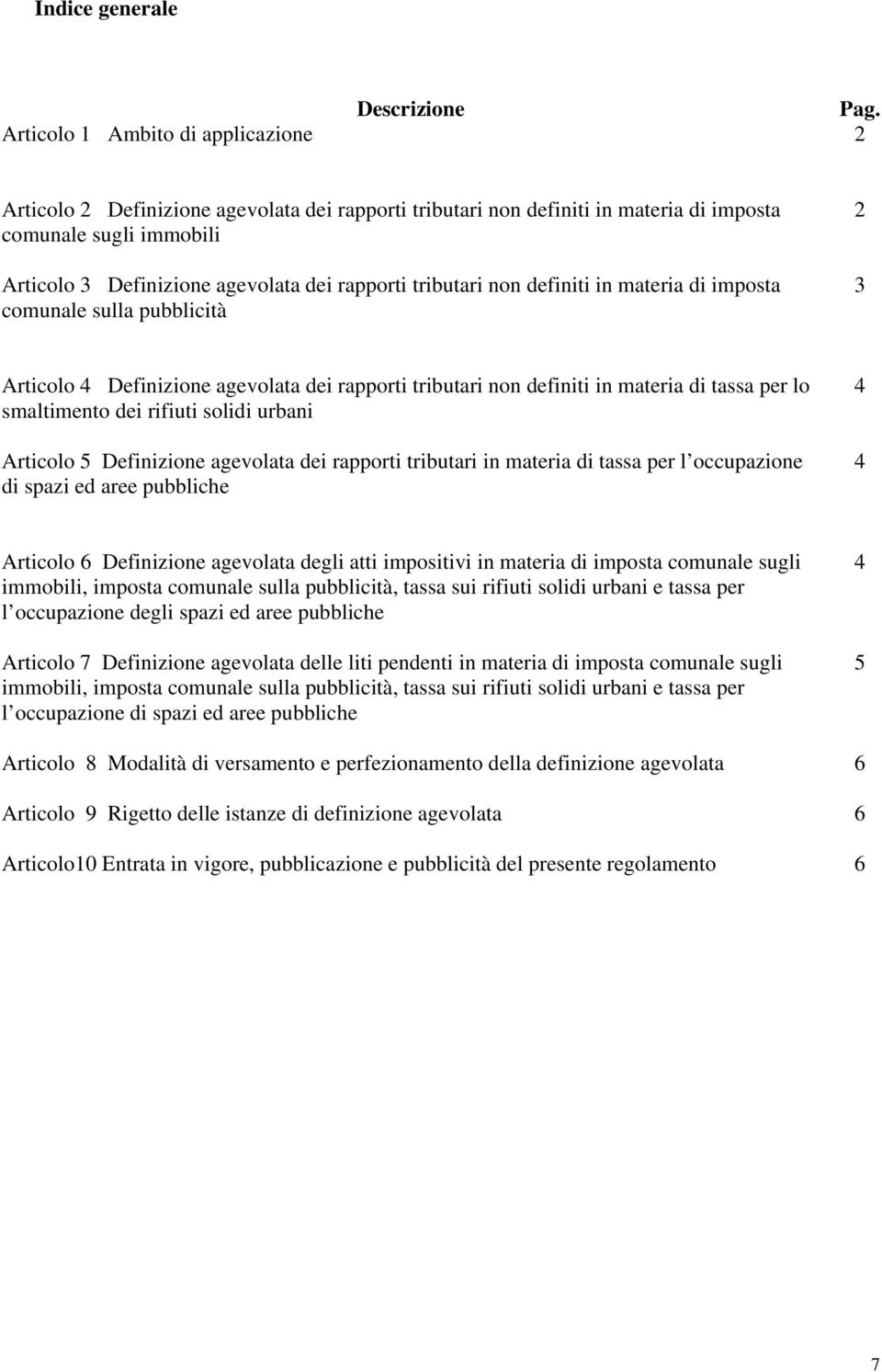 tributari non definiti in materia di imposta comunale sulla pubblicità 2 3 Articolo Definizione agevolata dei rapporti tributari non definiti in materia di tassa per lo smaltimento dei rifiuti solidi