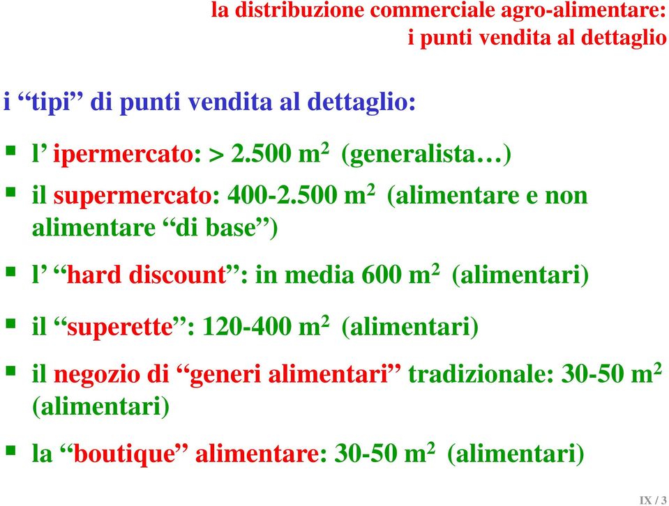 500 m 2 (alimentare e non alimentare di base ) l hard discount : in media 600 m 2 (alimentari) il superette