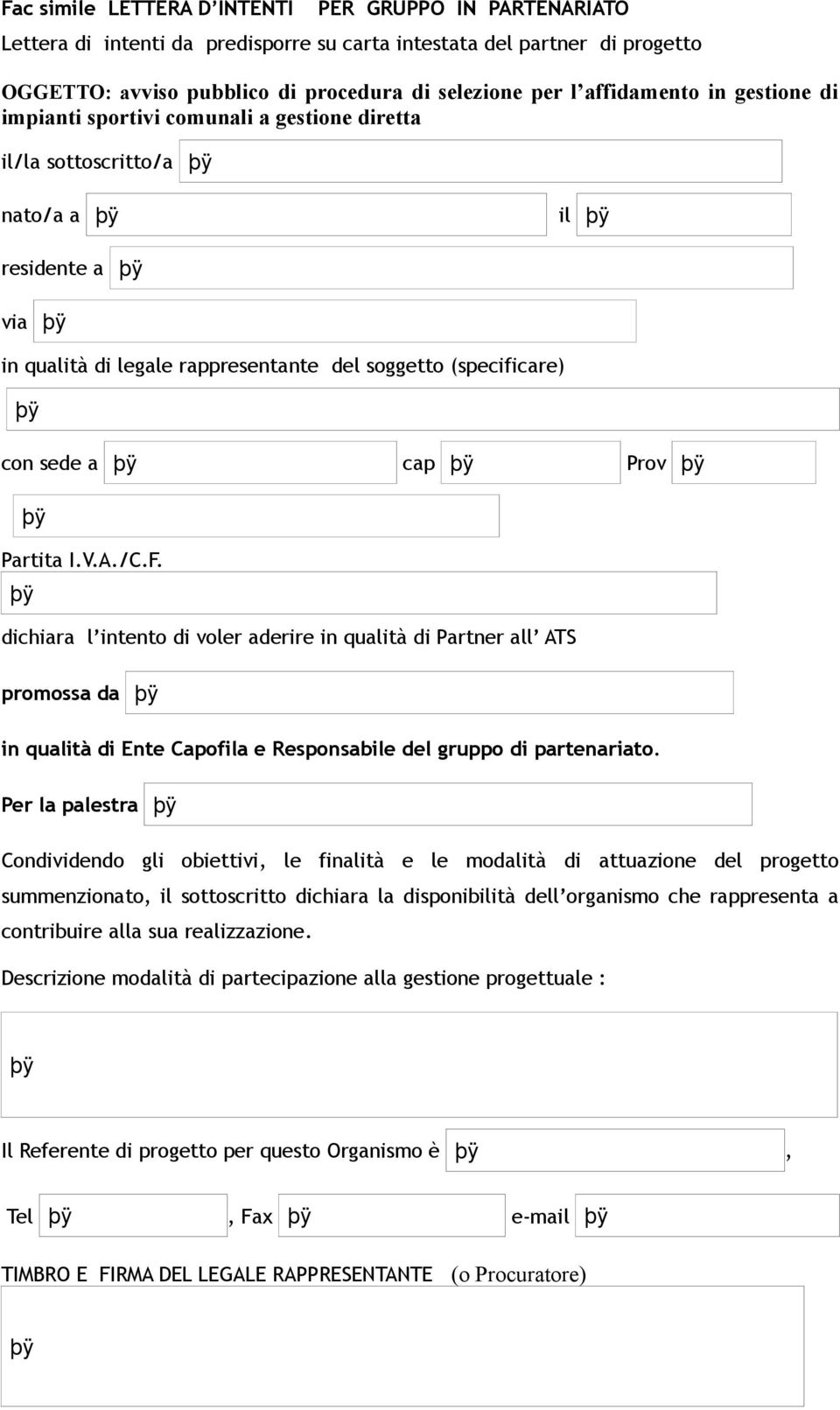 Prov Partita I.V.A./C.F. dichiara l intento di voler aderire in qualità di all ATS promossa da in qualità di Ente Capofila e Responsabile del gruppo di partenariato.