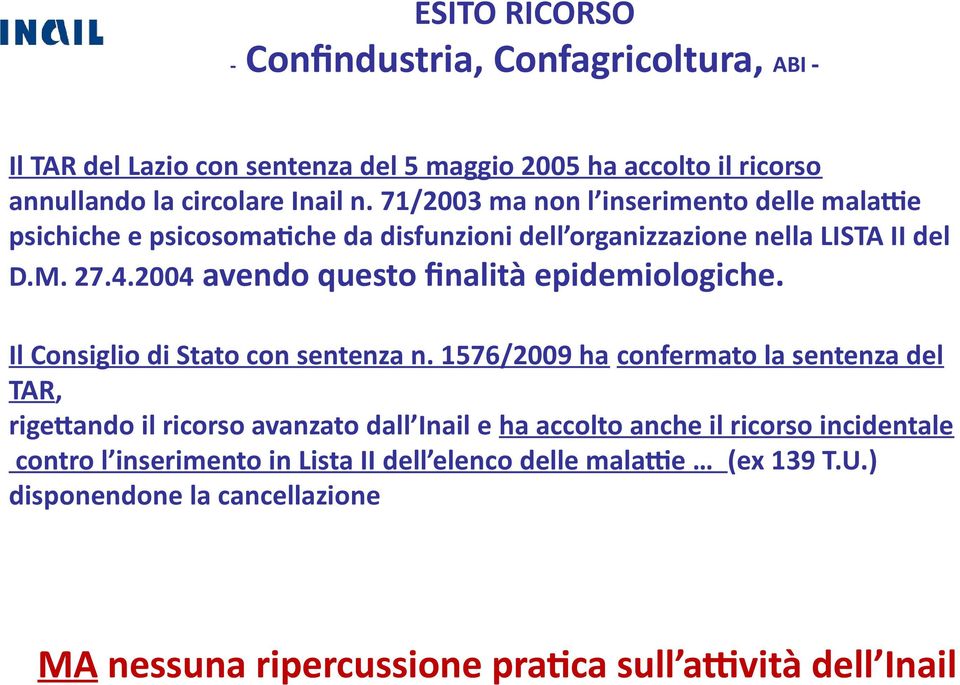 2004 avendo questo finalità epidemiologiche. Il Consiglio di Stato con sentenza n.