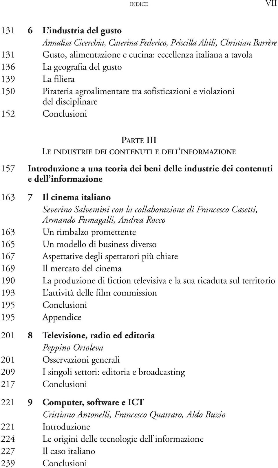 beni delle industrie dei contenuti e dell informazione 163 7 Il cinema italiano Severino Salvemini con la collaborazione di Francesco Casetti, Armando Fumagalli, Andrea Rocco 163 Un rimbalzo