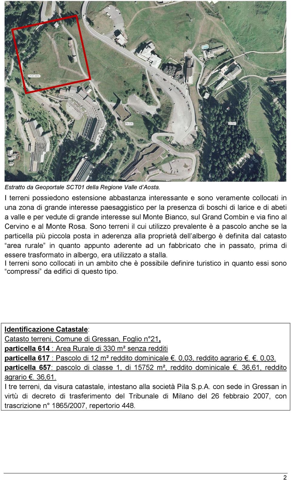 grande interesse sul Monte Bianco, sul Grand Combin e via fino al Cervino e al Monte Rosa.