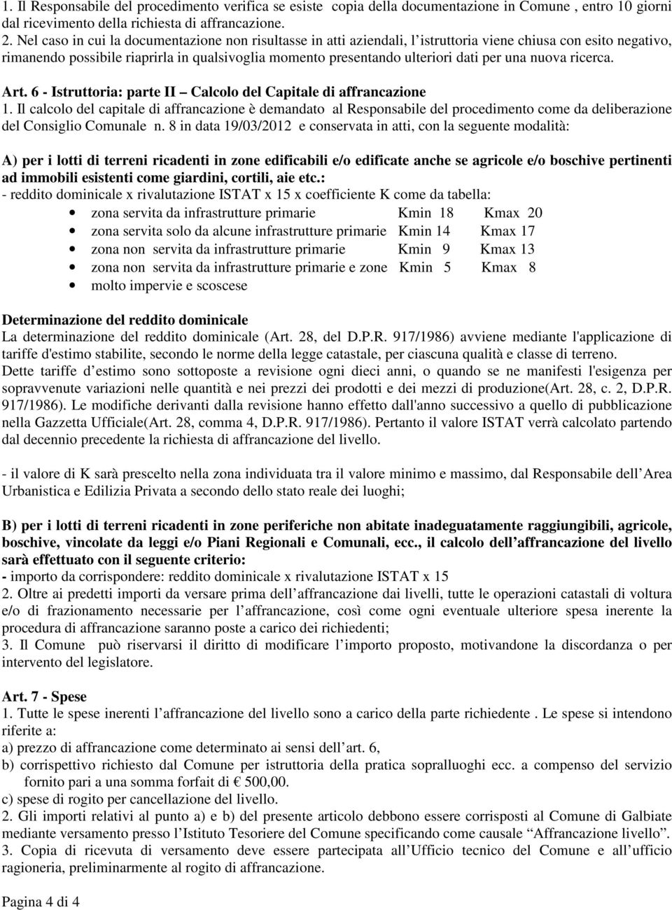 una nuova ricerca. Art. 6 - Istruttoria: parte II Calcolo del Capitale di affrancazione 1.