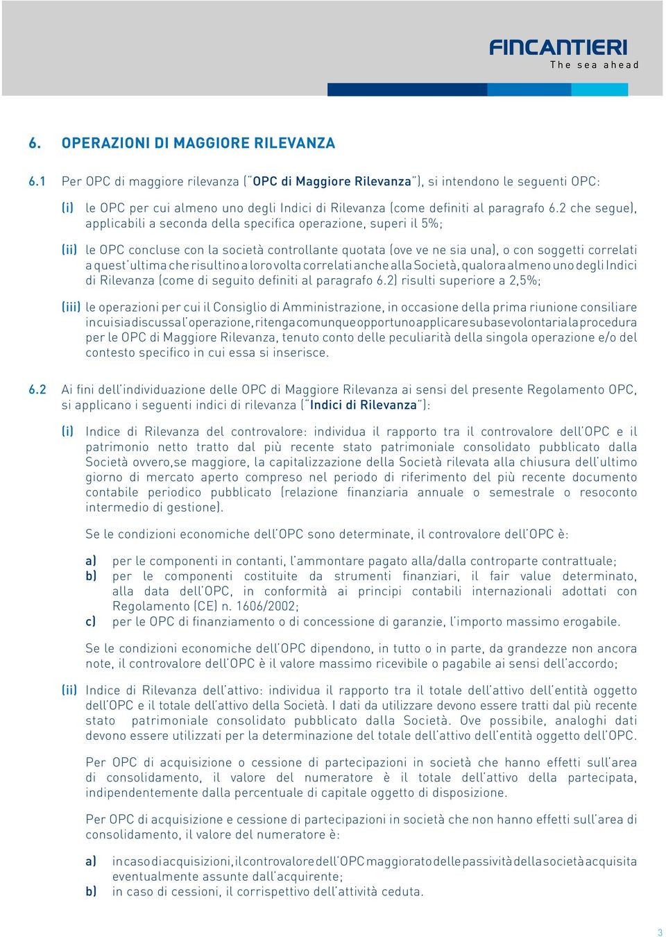 2 che segue), applicabili a seconda della specifica operazione, superi il 5%; (ii) le OPC concluse con la società controllante quotata (ove ve ne sia una), o con soggetti correlati a quest ultima che