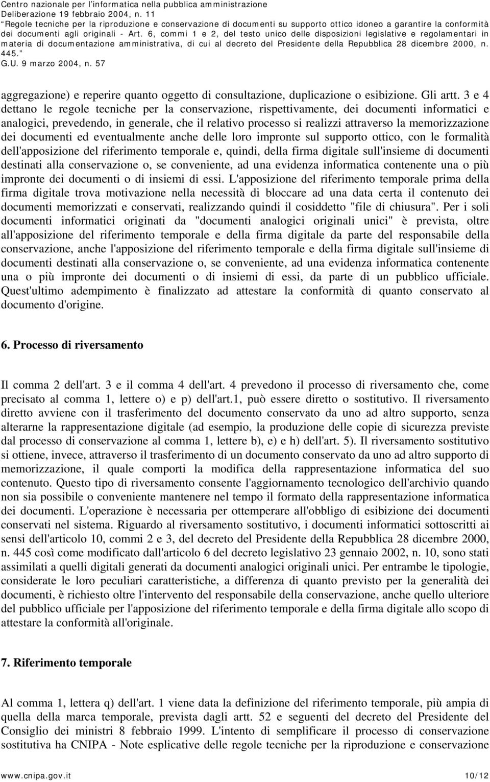 memorizzazione dei documenti ed eventualmente anche delle loro impronte sul supporto ottico, con le formalità dell'apposizione del riferimento temporale e, quindi, della firma digitale sull'insieme