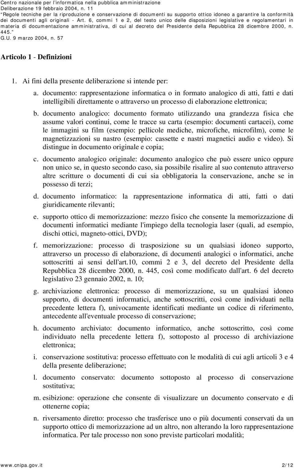 documento analogico: documento formato utilizzando una grandezza fisica che assume valori continui, come le tracce su carta (esempio: documenti cartacei), come le immagini su film (esempio: pellicole