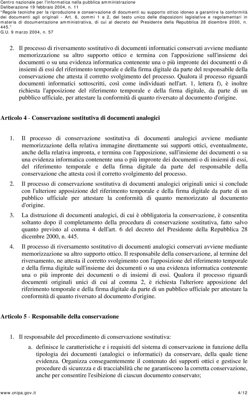 corretto svolgimento del processo. Qualora il processo riguardi documenti informatici sottoscritti, così come individuati nell'art.