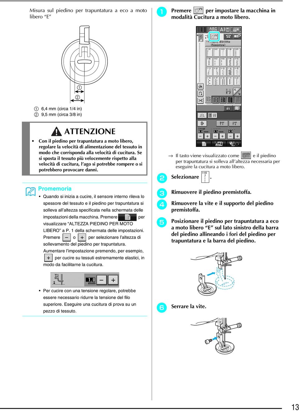 cucitura. Se si sposta il tessuto più velocemente rispetto alla velocità di cucitura, l ago si potrebbe rompere o si potrebbero provocare danni.