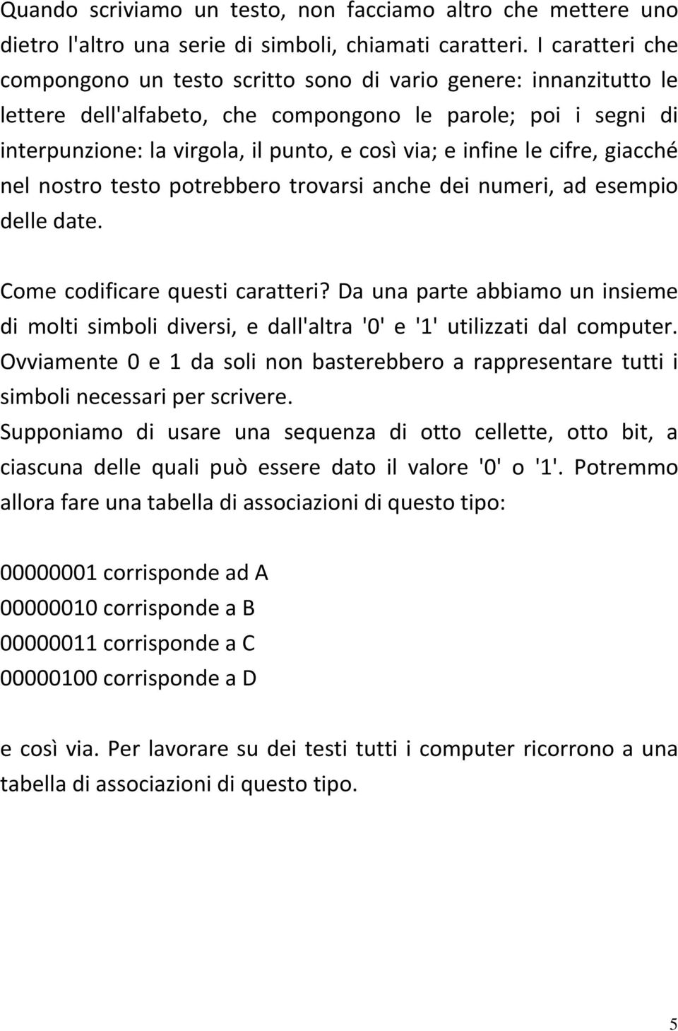 infine le cifre, giacché nel nostro testo potrebbero trovarsi anche dei numeri, ad esempio delle date. Come codificare questi caratteri?