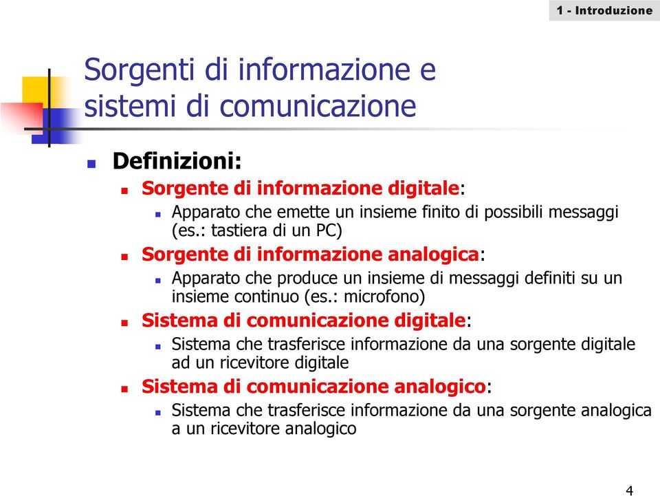 : tastiera di un PC) Sorgente di informazione analogica: Apparato che produce un insieme di messaggi definiti su un insieme continuo (es.