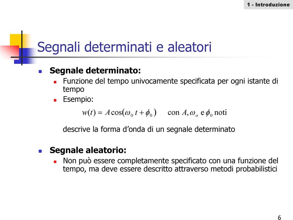 descrive la forma d onda di un segnale determinato Segnale aleatorio: Non può essere