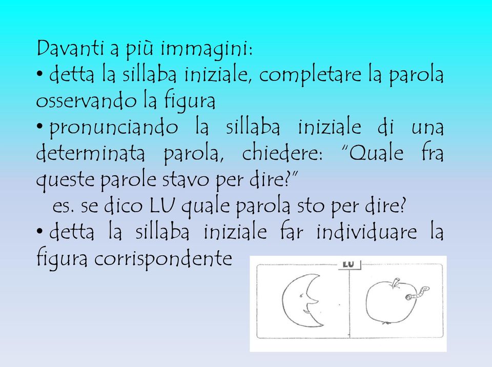 parola, chiedere: Quale fra queste parole stavo per dire? es.