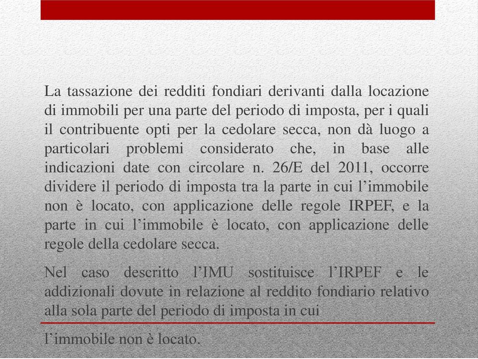 26/E del 2011, occorre dividere il periodo di imposta tra la parte in cui l immobile non è locato, con applicazione delle regole IRPEF, e la parte in cui l immobile è