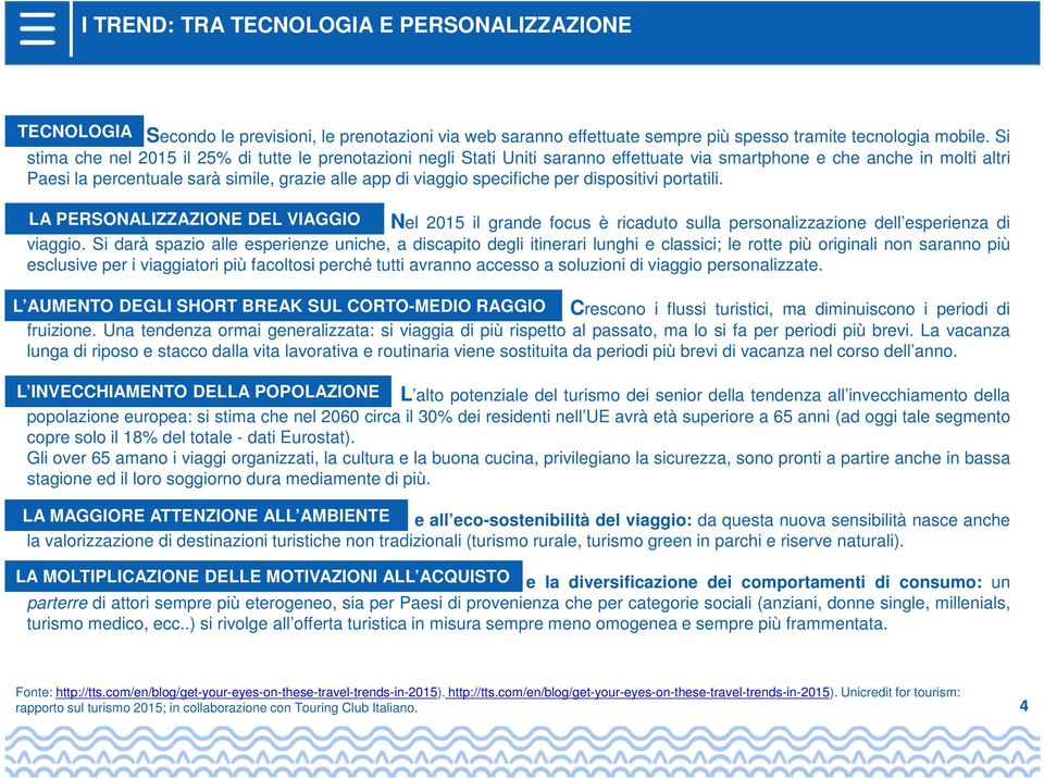 specifiche per dispositivi portatili. LA PERSONALIZZAZIONE DEL VIAGGIO Nel 2015 il grande focus è ricaduto sulla personalizzazione dell esperienza di viaggio.