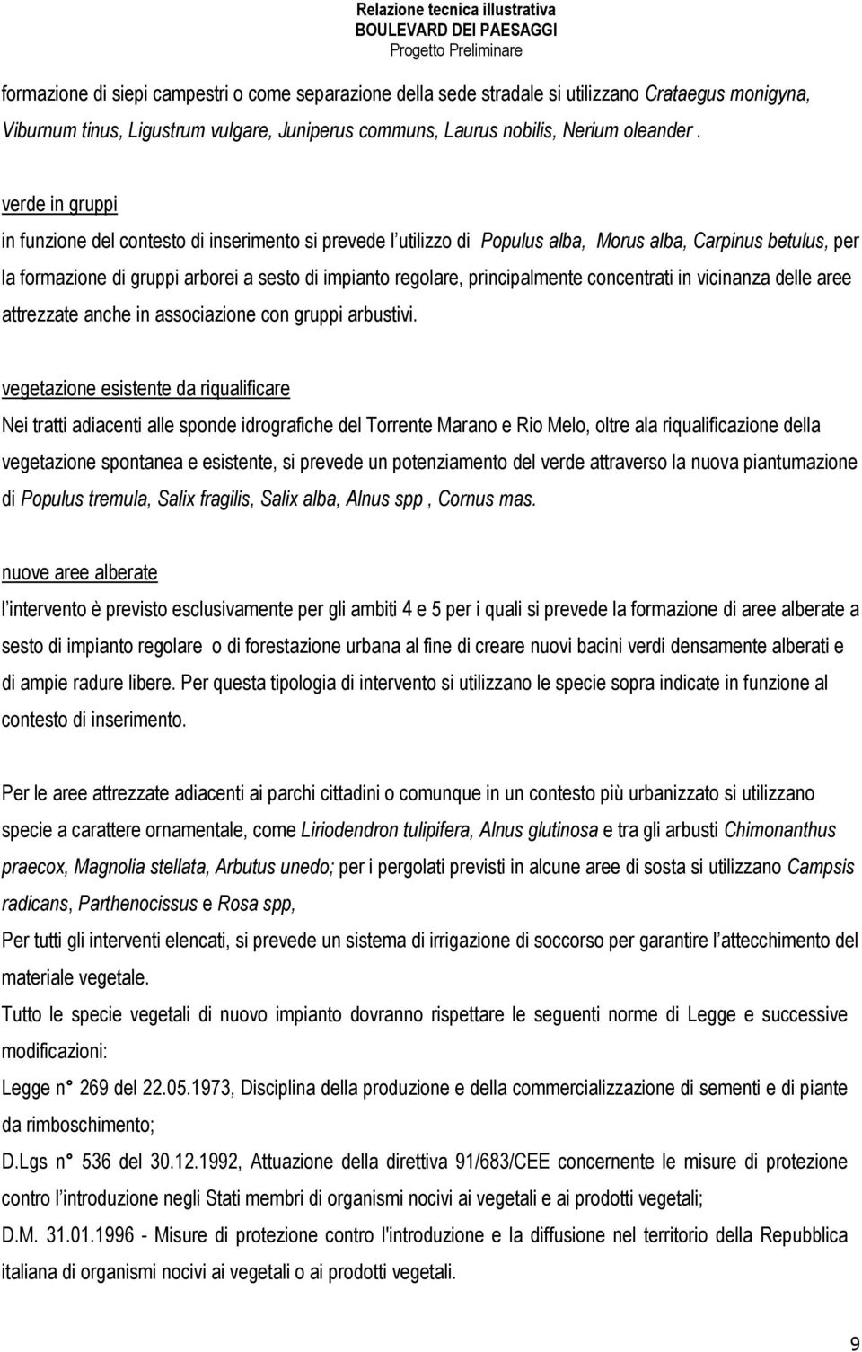 principalmente concentrati in vicinanza delle aree attrezzate anche in associazione con gruppi arbustivi.