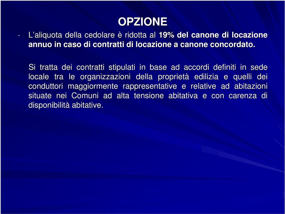 Si tratta dei contratti stipulati in base ad accordi definiti in sede locale tra le organizzazioni della