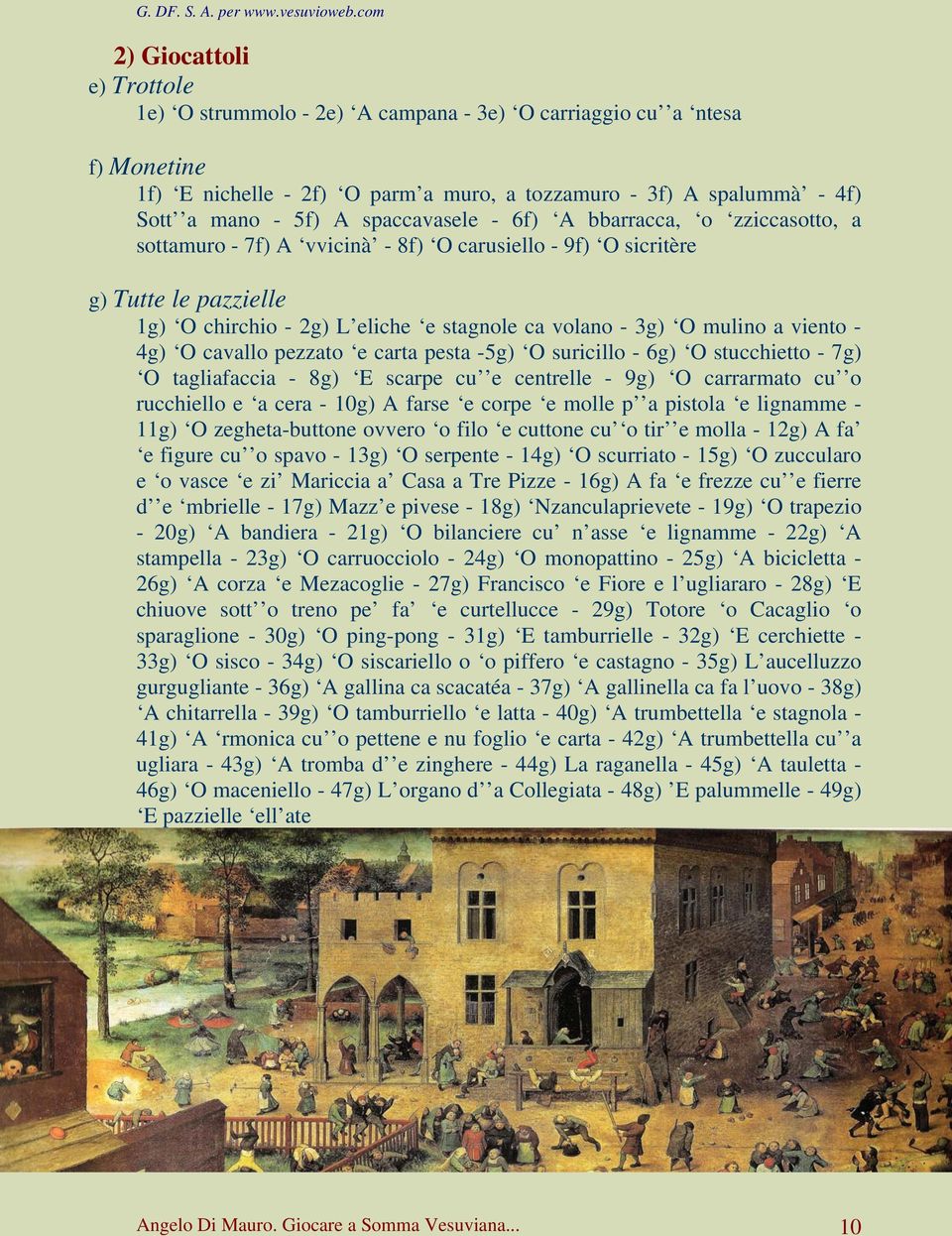 a viento - 4g) O cavallo pezzato e carta pesta -5g) O suricillo - 6g) O stucchietto - 7g) O tagliafaccia - 8g) E scarpe cu e centrelle - 9g) O carrarmato cu o rucchiello e a cera - 10g) A farse e