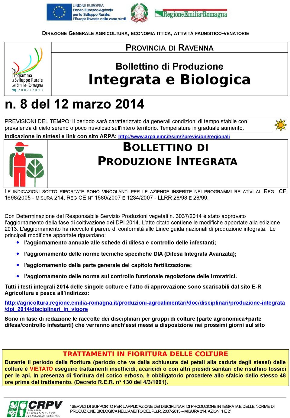 cielo sereno o poco nuvoloso sull'intero territorio. Temperature in graduale aumento. Indicazione in sintesi e link con sito ARPA: http://www.arpa.emr.it/sim/?