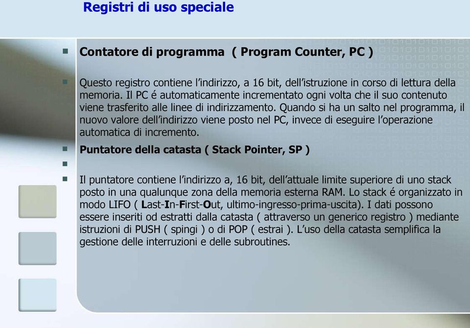 Quando si ha un salto nel programma, il nuovo valore dell indirizzo viene posto nel PC, invece di eseguire l operazione automatica di incremento.