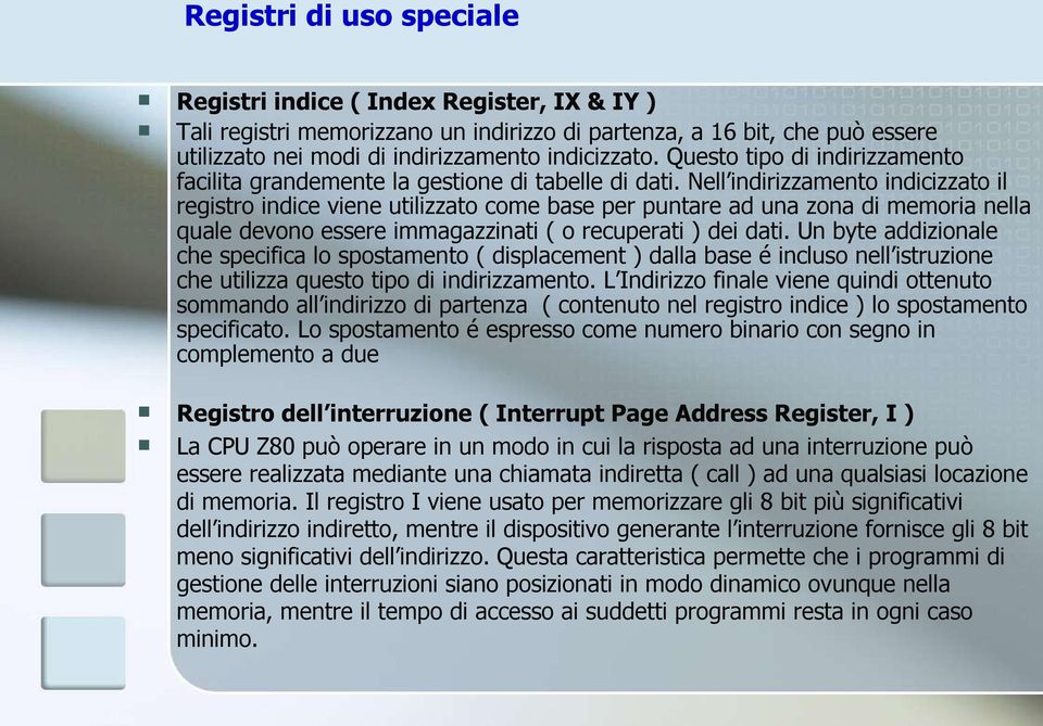 Nell indirizzamento indicizzato il registro indice viene utilizzato come base per puntare ad una zona di memoria nella quale devono essere immagazzinati ( o recuperati ) dei dati.