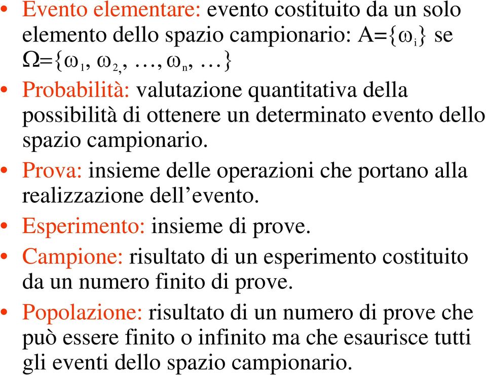 Prova: insieme delle operazioni che portano alla realizzazione dell evento. Esperimento: insieme di prove.