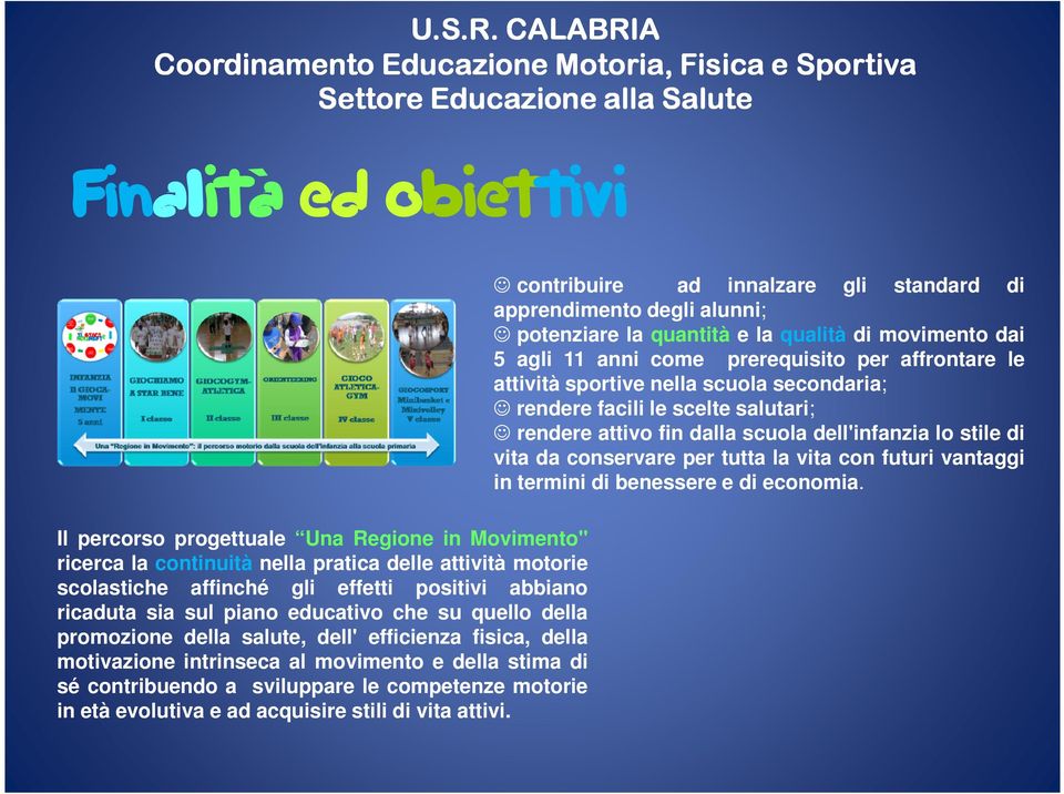 delle attività motorie scolastiche affinché gli effetti positivi abbiano ricaduta sia sul piano educativo che su quello della promozione della salute, dell' efficienza fisica, della motivazione