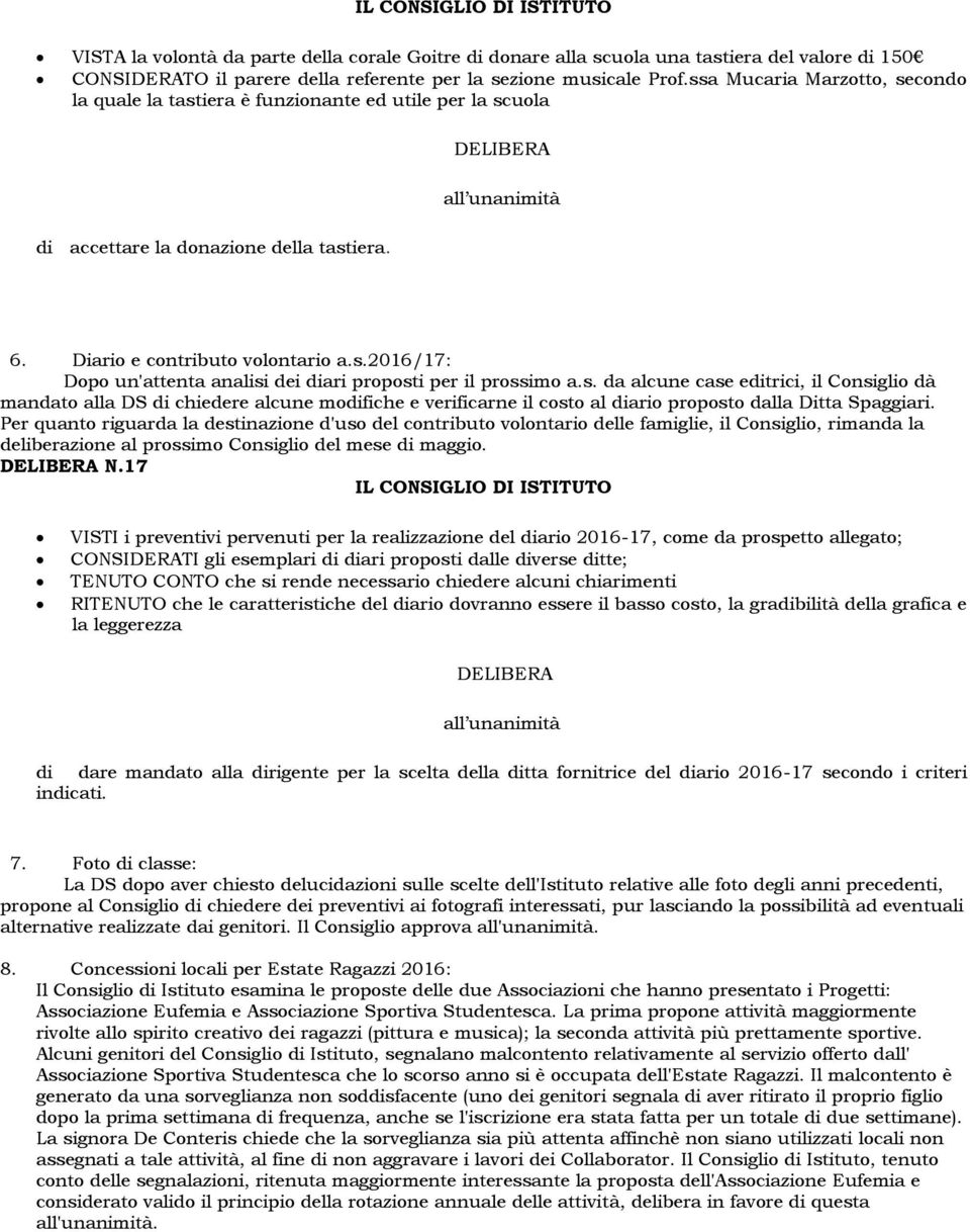 s. da alcune case editrici, il Consiglio dà mandato alla DS di chiedere alcune modifiche e verificarne il costo al diario proposto dalla Ditta Spaggiari.