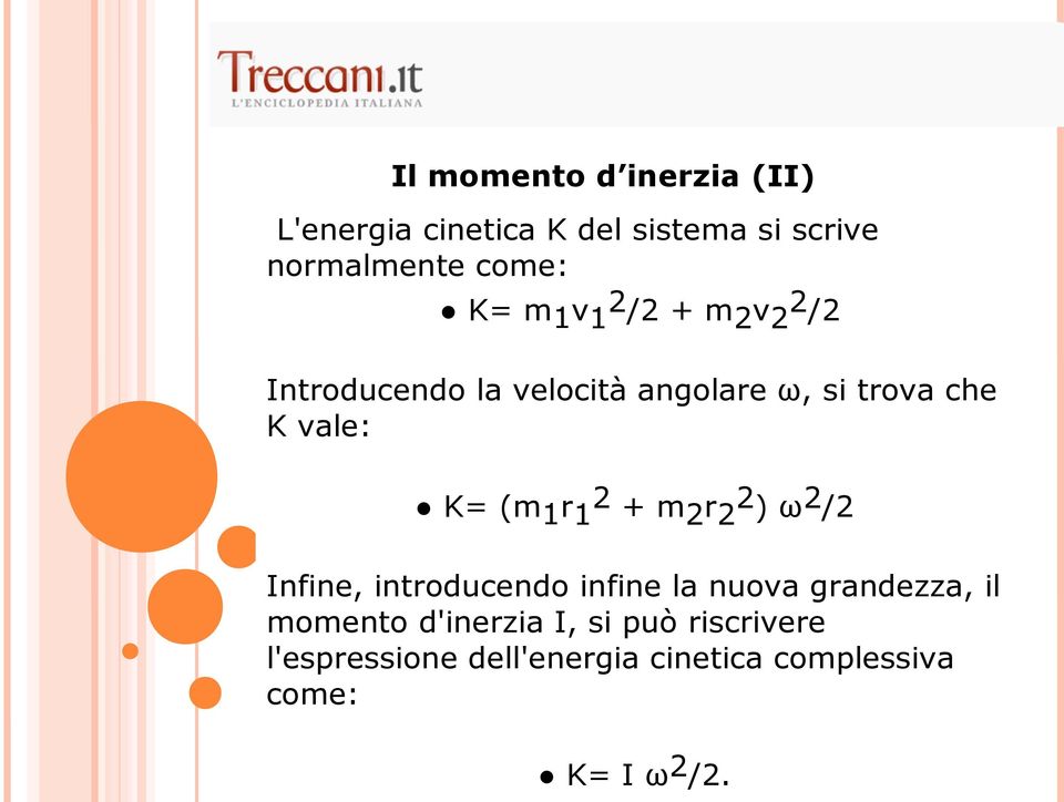 K= (m1r12 + m2r22) ω2/2 Infine, introducendo infine la nuova grandezza, il momento