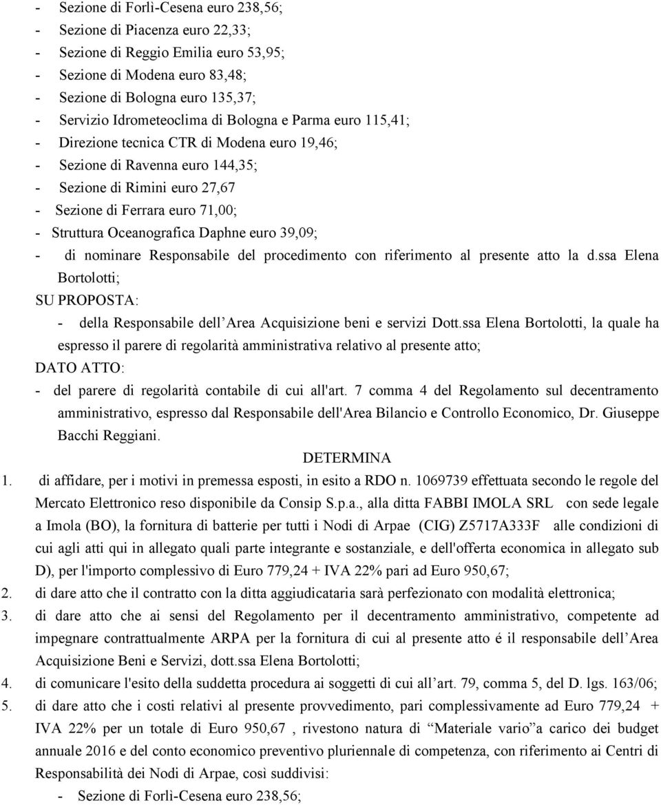 Struttura Oceanografica Daphne euro 39,09; - di nominare Responsabile del procedimento con riferimento al presente atto la d.