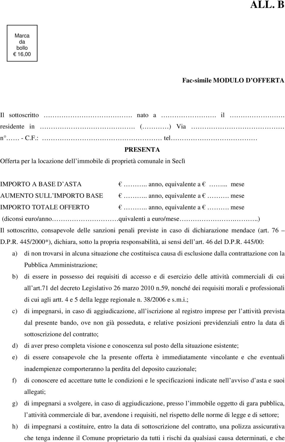 ..) Il sottoscritto, consapevole delle sanzioni penali previste in caso di dichiarazione mendace (art. 76 D.P.R.