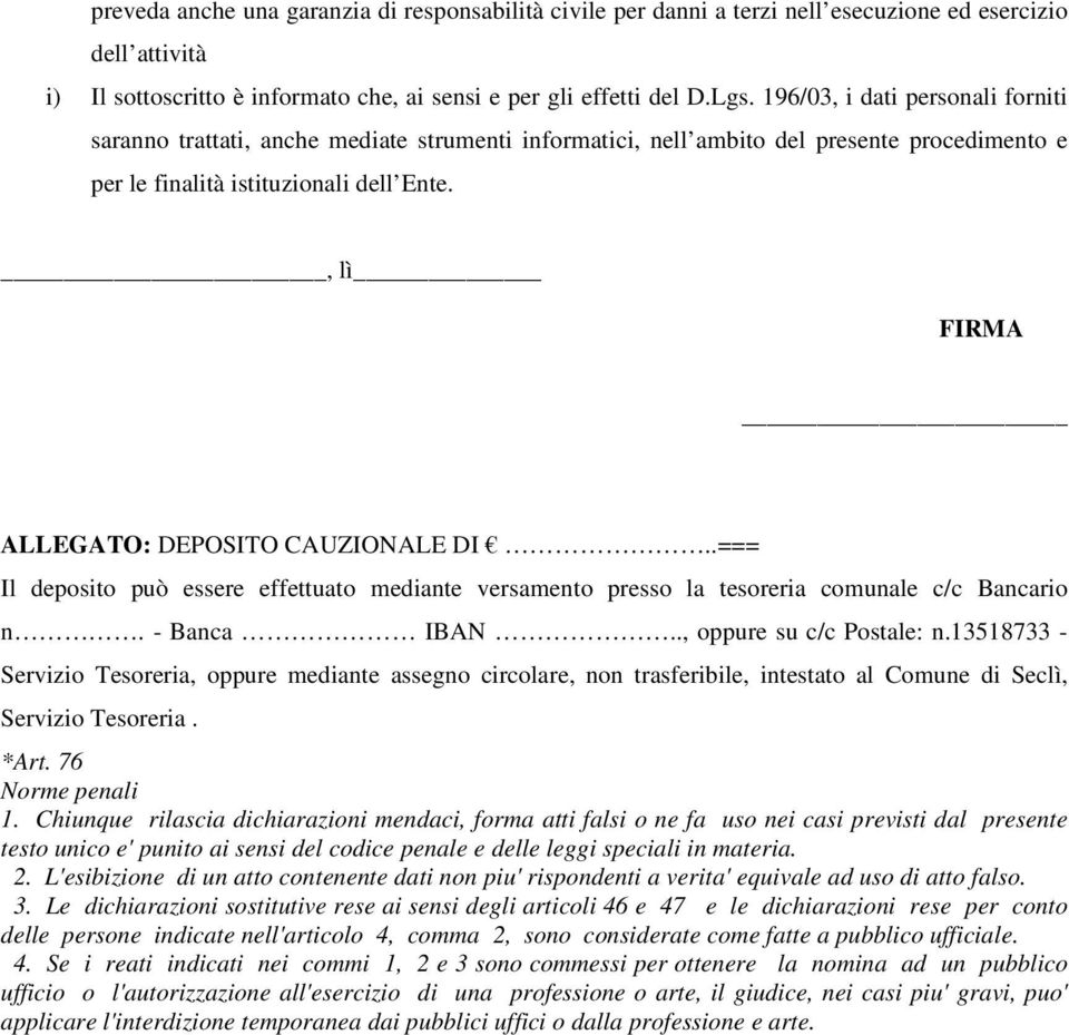 , lì FIRMA ALLEGATO: DEPOSITO CAUZIONALE DI..=== Il deposito può essere effettuato mediante versamento presso la tesoreria comunale c/c Bancario n. - Banca IBAN.., oppure su c/c Postale: n.