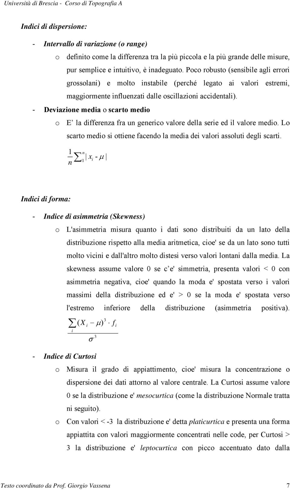 - Devazone meda o scarto medo o E la dfferenza fra un generco valore della sere ed l valore medo. Lo scarto medo s ottene facendo la meda de valor assolut degl scart.