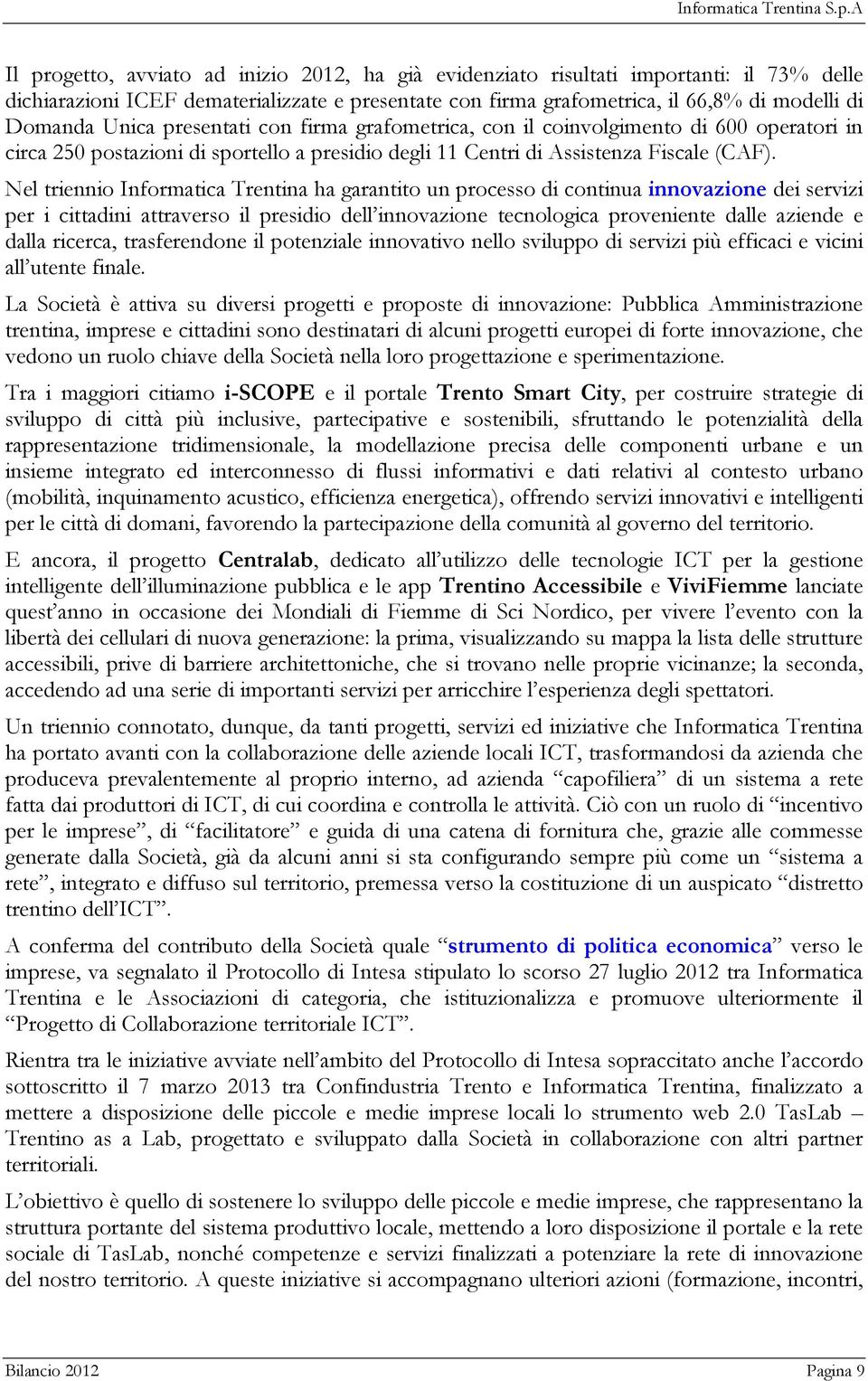 Nel triennio Informatica Trentina ha garantito un processo di continua innovazione dei servizi per i cittadini attraverso il presidio dell innovazione tecnologica proveniente dalle aziende e dalla