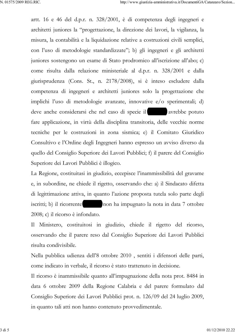 semplici, con l uso di metodologie standardizzate ; b) gli ingegneri e gli architetti juniores sostengono un esame di Stato prodromico all iscrizione all abo; c) come risulta dalla relazione