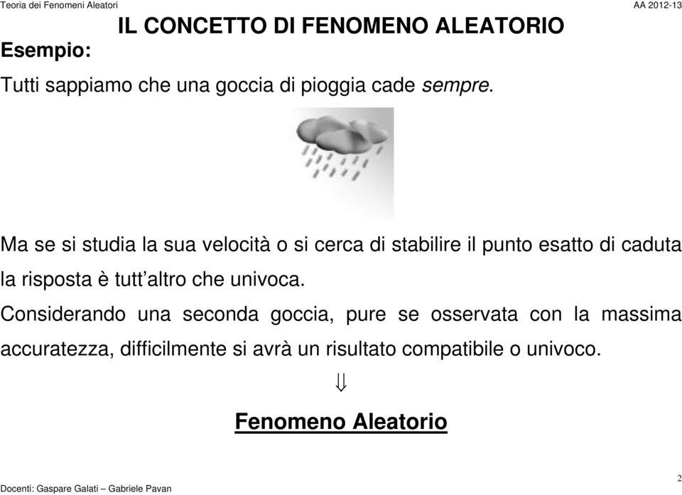 Ma se si studia la sua velocità o si cerca di stabilire il punto esatto di caduta la risposta