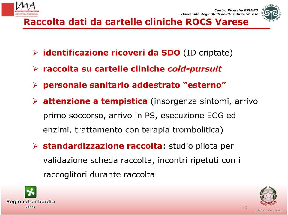 sintomi, arrivo primo soccorso, arrivo in PS, esecuzione ECG ed enzimi, trattamento con terapia trombolitica)