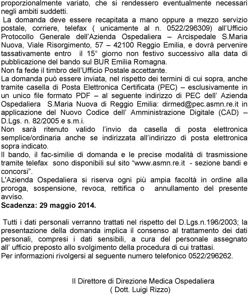 Maria Nuova, Viale Risorgimento, 57 42100 Reggio Emilia, e dovrà pervenire tassativamente entro il 15 giorno non festivo successivo alla data di pubblicazione del bando sul BUR Emilia Romagna.
