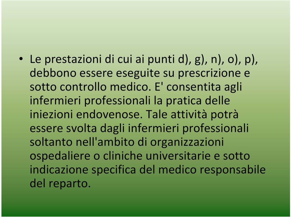 Tale attività potrà essere svolta dagli infermieri professionali soltanto nell'ambito di